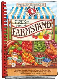 cover of the book Fresh from the Farmstand: Recipes to Make the Most of Everyone's Favorite Fruits & Veggies From Apples to Zucchini, and Other Fresh Picked Farmers' Market Treats