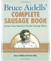 cover of the book Bruce Aidells's Complete Sausage Book : Recipes from America's Premium Sausage Maker