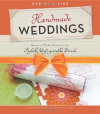 cover of the book One-of-a-Kind Handmade Weddings: Easy-to-Make Projects for Stylish, Unforgettable Details