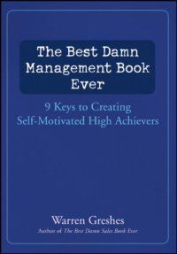 cover of the book The Best Damn Management Book Ever: 9 Keys to Creating Self-Motivated High Achievers