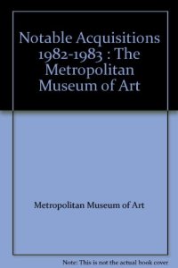 cover of the book Notable Acquisitions 1982-1983 : The Metropolitan Museum of Art