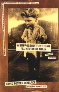 cover of the book A Supposedly Fun Thing I'll Never Do Again: Essays and Arguments