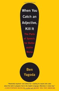 cover of the book When You Catch an Adjective, Kill It: The Parts of Speech, for Better and/or Worse