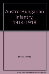 cover of the book Austro-Hungarian infantry, 1914-1918