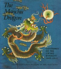 cover of the book The Manchu Dragon : Costumes of the Ch'ing Dynasty 1644-1912