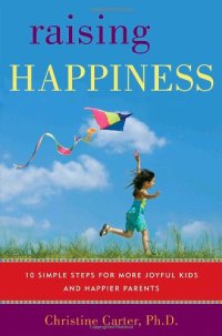 cover of the book Raising Happiness: 10 Simple Steps for More Joyful Kids and Happier Parents