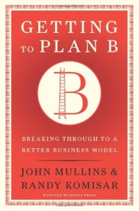 cover of the book Getting to Plan B: Breaking Through to a Better Business Model