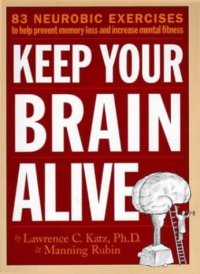 cover of the book Keep Your Brain Alive: 83 Neurobic Exercises to Help Prevent Memory Loss and Increase Mental Fitness