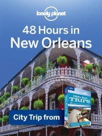 cover of the book Lonely Planet 48 Hours in New Orleans: City Trip from USA's Best Trips Travel Guide