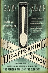 cover of the book The Disappearing Spoon: And Other True Tales of Madness, Love, and the History of the World from the Periodic Table of the Elements