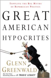 cover of the book Great American Hypocrites: Toppling the Big Myths of Republican Politics