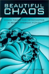 cover of the book Beautiful chaos chaos theory and metachaotics in recent American fiction