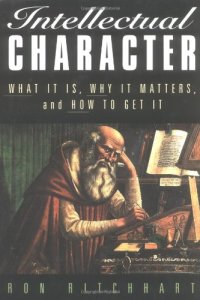 cover of the book Intellectual character: what it is, why it matters, and how to get it