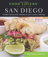 cover of the book Food Lovers' Guide to® San Diego: The Best Restaurants, Markets & Local Culinary Offerings