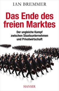 cover of the book Das Ende des freien Marktes: Der ungleiche Kampf zwischen Staatsunternehmen und Privatwirtschaft