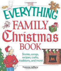 cover of the book The Everything Family Christmas Book: Stories, Songs, Recipes, Crafts, Traditions, and More