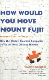 cover of the book How Would You Move Mount Fuji?: Microsoft's Cult of the Puzzle -- How the World's Smartest Companies Select the Most Creative Thinkers