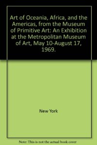 cover of the book Art of Oceania, Africa, and the Americas, from the Museum of Primitive Art: An Exhibition at the Metropolitan Museum of Art, May 10-August 17, 1969.