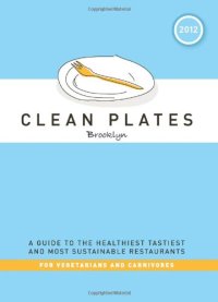 cover of the book Clean Plates Brooklyn 2012: A Guide to the Healthiest, Tastiest, and Most Sustainable Restaurants for Vegetarians and Carnivores