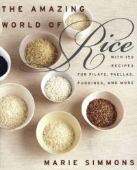 cover of the book The Amazing World of Rice: with 150 Recipes for Pilafs, Paellas, Puddings, and More