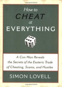 cover of the book How to Cheat at Everything: A Con Man Reveals the Secrets of the Esoteric Trade of Cheating, Scams, and Hustles