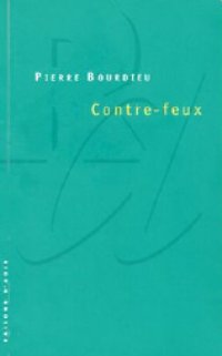 cover of the book Contre-feux. / [1], Propos pour servir à la résistance contre l'invasion néo-libérale