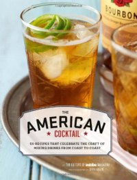 cover of the book The American Cocktail: 50 Recipes That Celebrate the Craft of Mixing Drinks from Coast to Coast