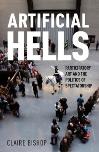 cover of the book Artificial Hells: Participatory Art and the Politics of Spectatorship