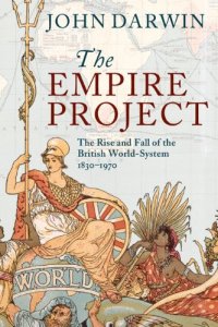 cover of the book The Empire Project: The Rise and Fall of the British World-System, 1830-1970