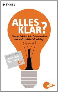 cover of the book Alles klar? Warum Asiaten kein Deo brauchen und 500 andere Rätsel des Alltags - Best of ZDFtext "Die Frage des Tages"