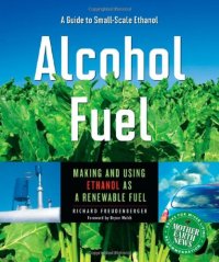 cover of the book Alcohol Fuel: A Guide to Making and Using Ethanol as a Renewable Fuel