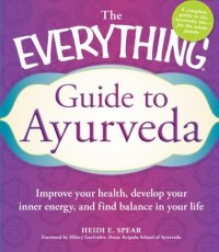 cover of the book The Everything Guide to Ayurveda: Improve your health, develop your inner energy, and find balance in your life