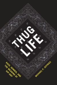 cover of the book Thug Life: Race, Gender, and the Meaning of Hip-Hop