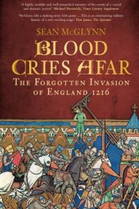 cover of the book Blood Cries Afar: The Forgotten Invasion of England 1216