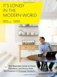 cover of the book It's Lonely in the Modern World: The Essential Guide to Form, Function, and Ennui from the Creators of Unhappy Hipsters