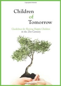 cover of the book Children of Tomorrow: Guidelines for Raising Happy Children in the 21st Century