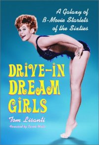 cover of the book Drive-In Dream Girls: A Galaxy of B-Movie Starlets of the Sixties