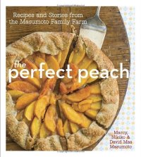 cover of the book The Perfect Peach: Recipes and Stories from the Masumoto Family Farm