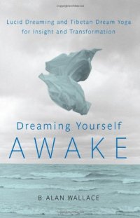 cover of the book Dreaming Yourself Awake: Lucid Dreaming and Tibetan Dream Yoga for Insight and Transformation