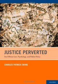 cover of the book Justice Perverted: Sex Offense Law, Psychology, and Public Policy