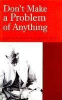 cover of the book Don't Make a Problem of Anything: Discussions with J. Krishnamurti