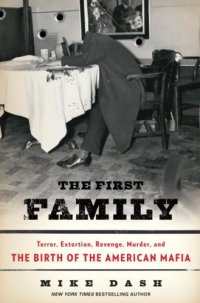 cover of the book The First Family: Terror, Extortion, Revenge, Murder, and the Birth of the American Mafia