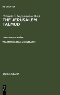 cover of the book The Jerusalem Talmud תלמוד ירושׁלמי Third Order: Našim סדר נשׁים Tractates Soṭah and Nedarim מסכתות סוטה ונדרים - Edition, Translation and Commentary