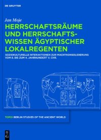 cover of the book Herrschaftsräume und Herrschaftswissen ägyptischer Lokalregenten: Soziokulturelle Interaktionen zur Machtkonsolidierung vom 8. bis zum 4. Jahrhundert v.Chr.