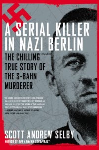 cover of the book A Serial Killer in Nazi Berlin: The Chilling True Story of the S-Bahn Murderer