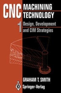 cover of the book CNC Machining Technology: Volume I: Design, Development and CIM Strategies