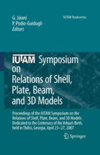 cover of the book IUTAM Symposium on Relations of Shell Plate Beam and 3D Models: Proceedings of the IUTAM Symposium on the Relations of Shell, Plate, Beam, and 3D Models, Dedicated to the Centenary of Ilia Vekua’s Birth, held in Tbilisi, Georgia, April 23-27, 2007