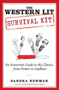 cover of the book The Western Lit Survival Kit: An Irreverent Guide to the Classics, from Homer to Faulkner