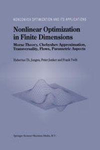 cover of the book Nonlinear Optimization in Finite Dimensions: Morse Theory, Chebyshev Approximation, Transversality, Flows, Parametric Aspects