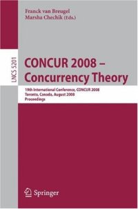 cover of the book CONCUR 2008 - Concurrency Theory: 19th International Conference, CONCUR 2008, Toronto, Canada, August 19-22, 2008. Proceedings